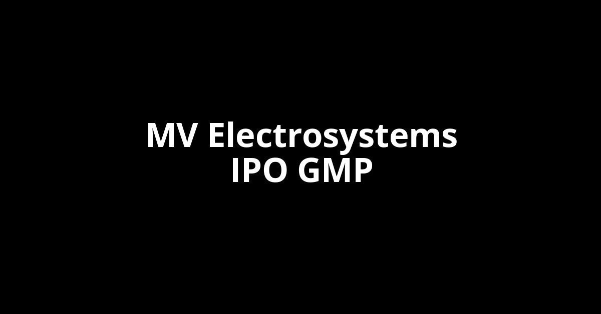 mv electrosystems ipo gmp