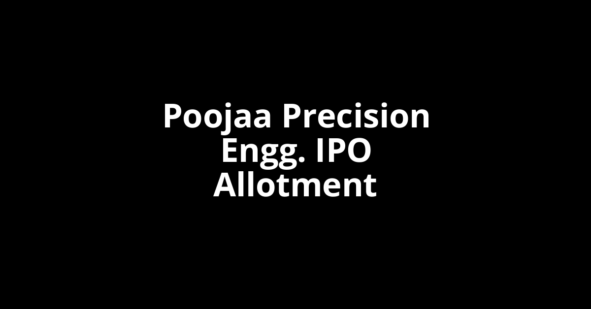poojaa precision engg. ipo allotment