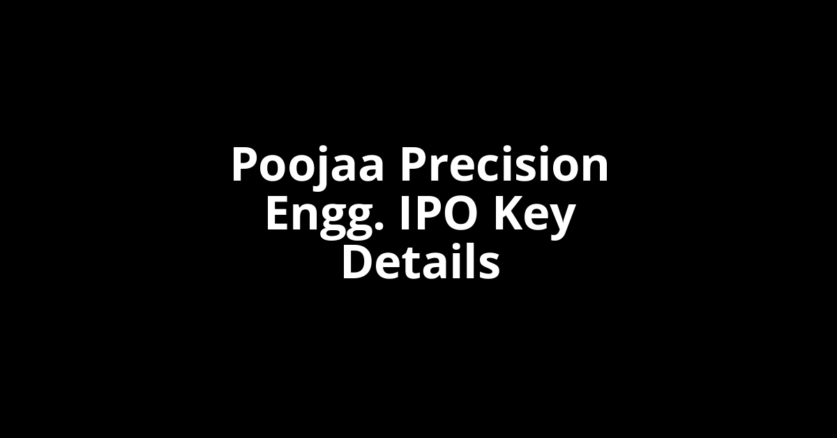 poojaa precision engg. ipo key details