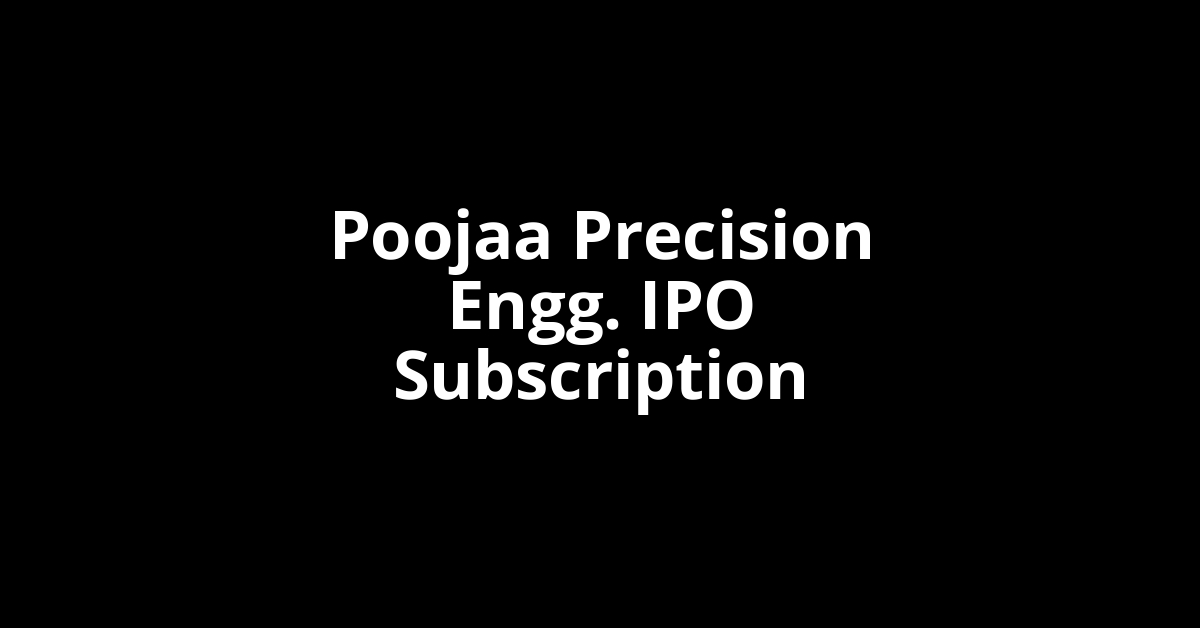 poojaa precision engg. ipo subscription