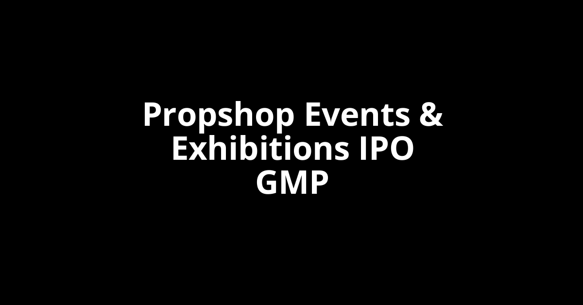 propshop events & exhibitions ipo gmp