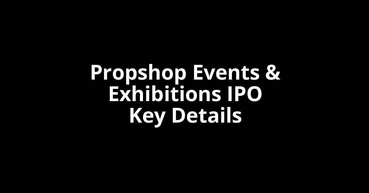 propshop events & exhibitions ipo key details