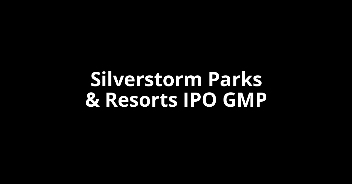 silverstorm parks & resorts ipo gmp