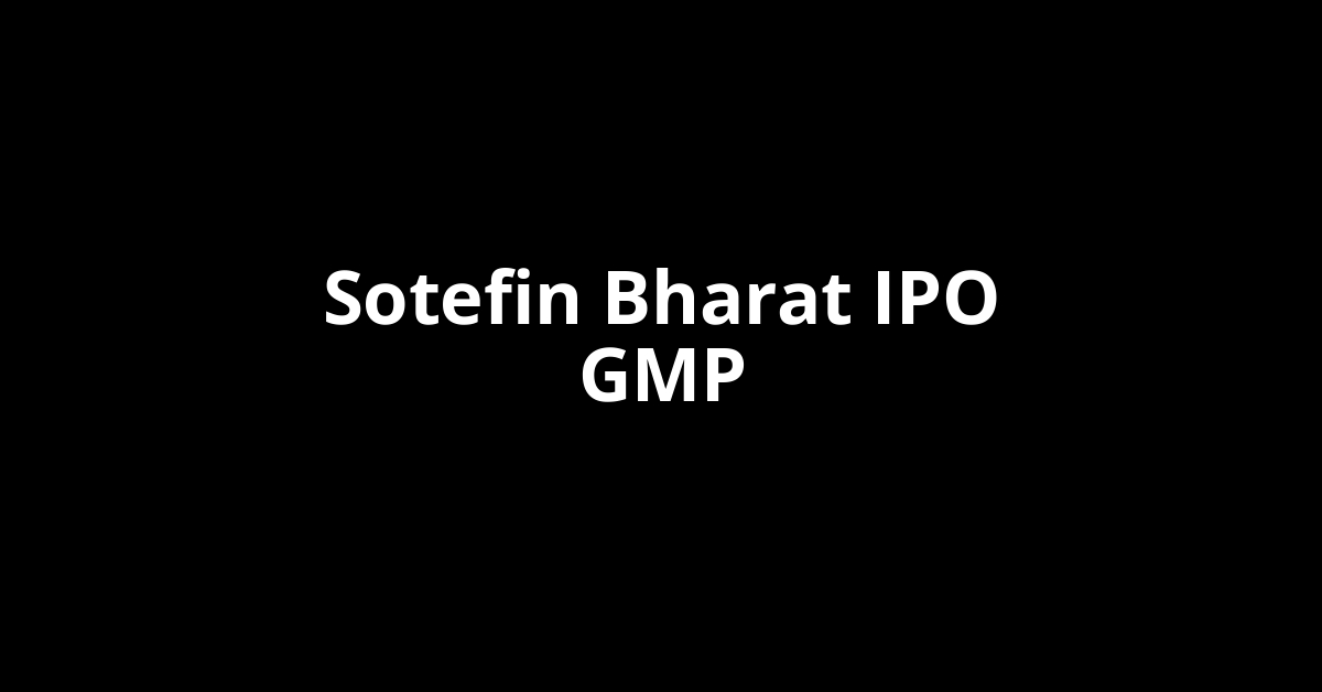 sotefin bharat ipo gmp