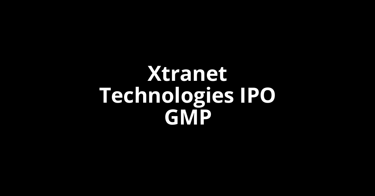 xtranet technologies ipo gmp