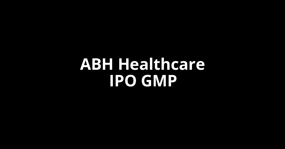 abh healthcare ipo gmp