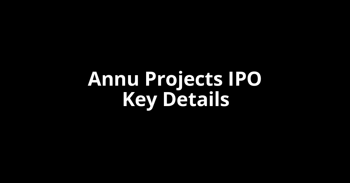 annu projects ipo key details