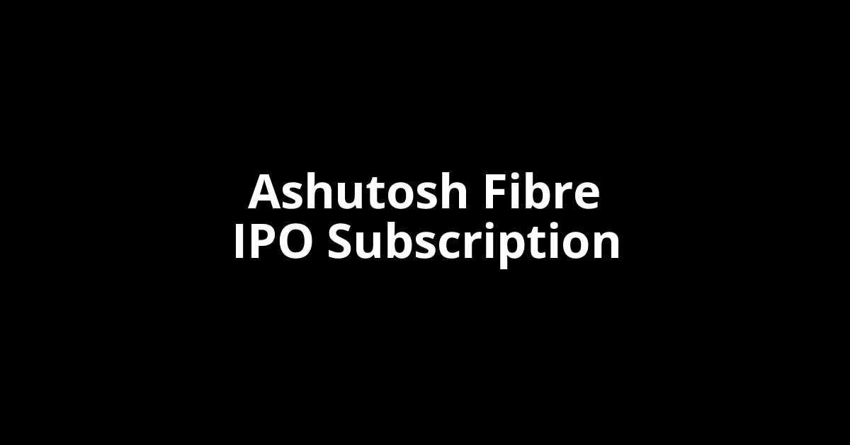 ashutosh fibre ipo subscription