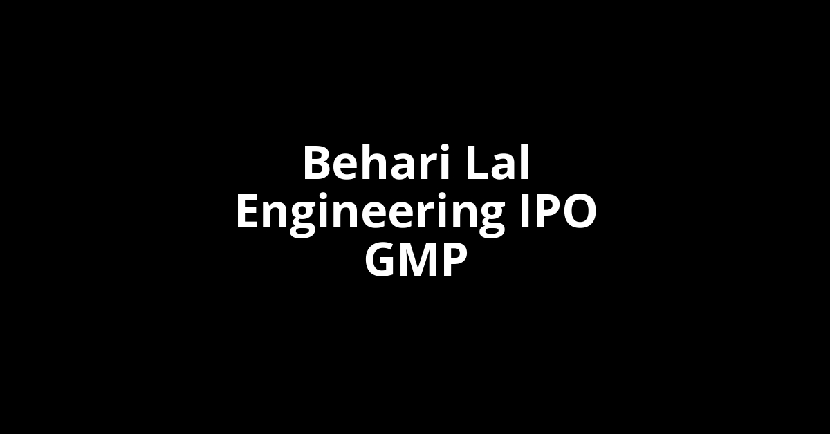 behari lal engineering ipo gmp