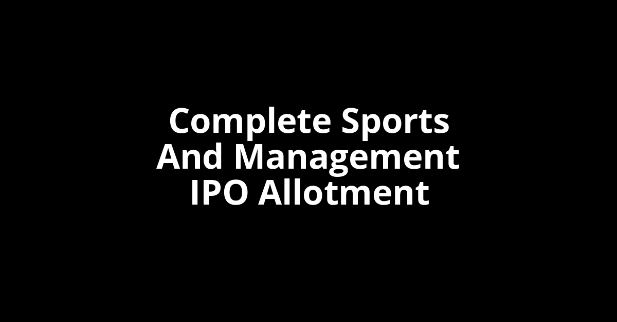 complete sports and management ipo allotment