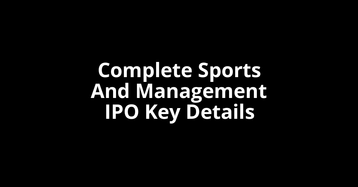 complete sports and management ipo key details
