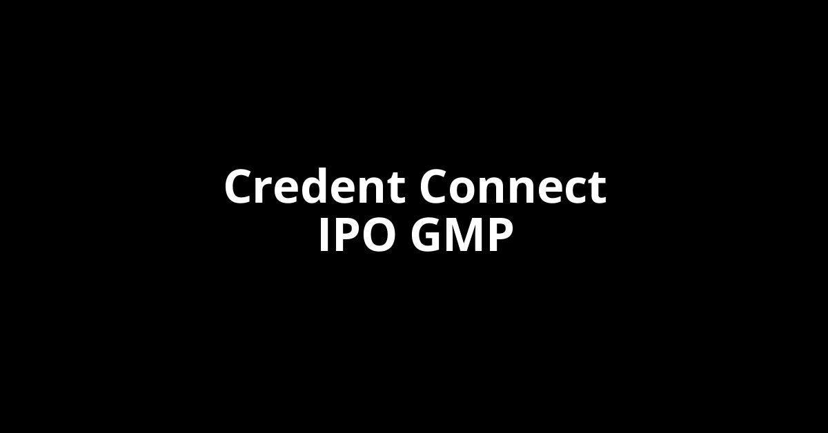 credent connect ipo gmp