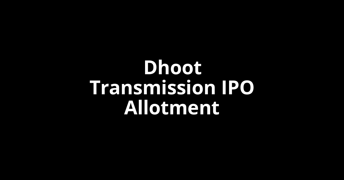 dhoot transmission ipo allotment