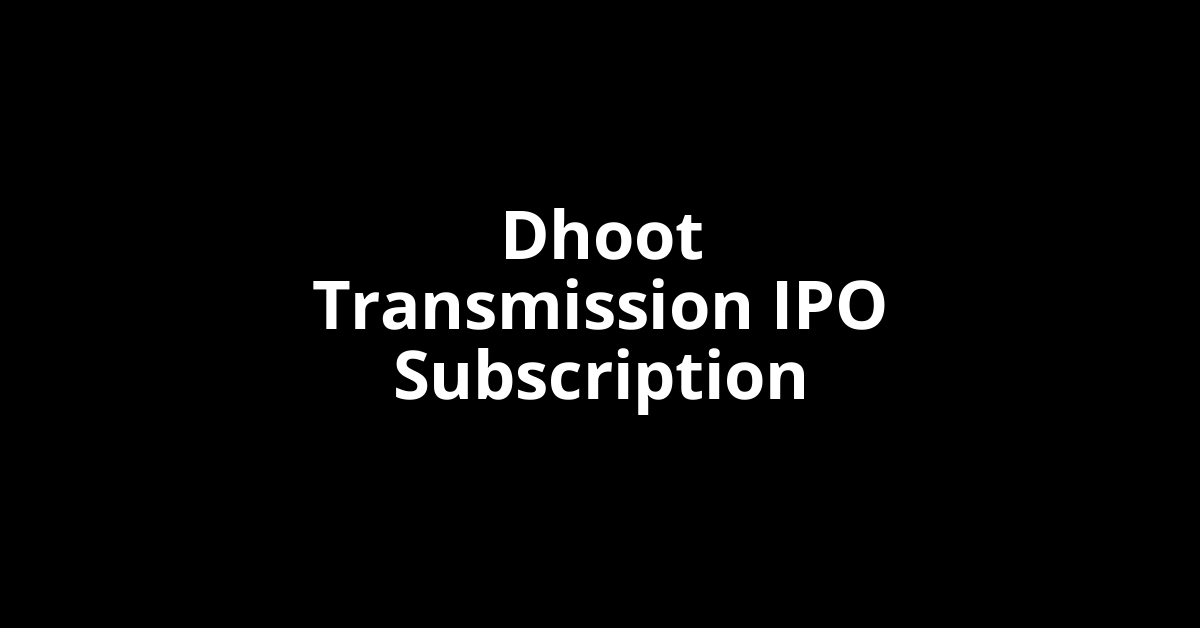 dhoot transmission ipo subscription