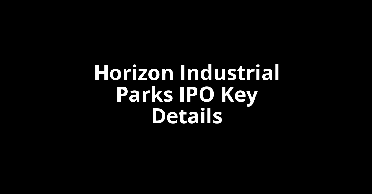 horizon industrial parks ipo key details
