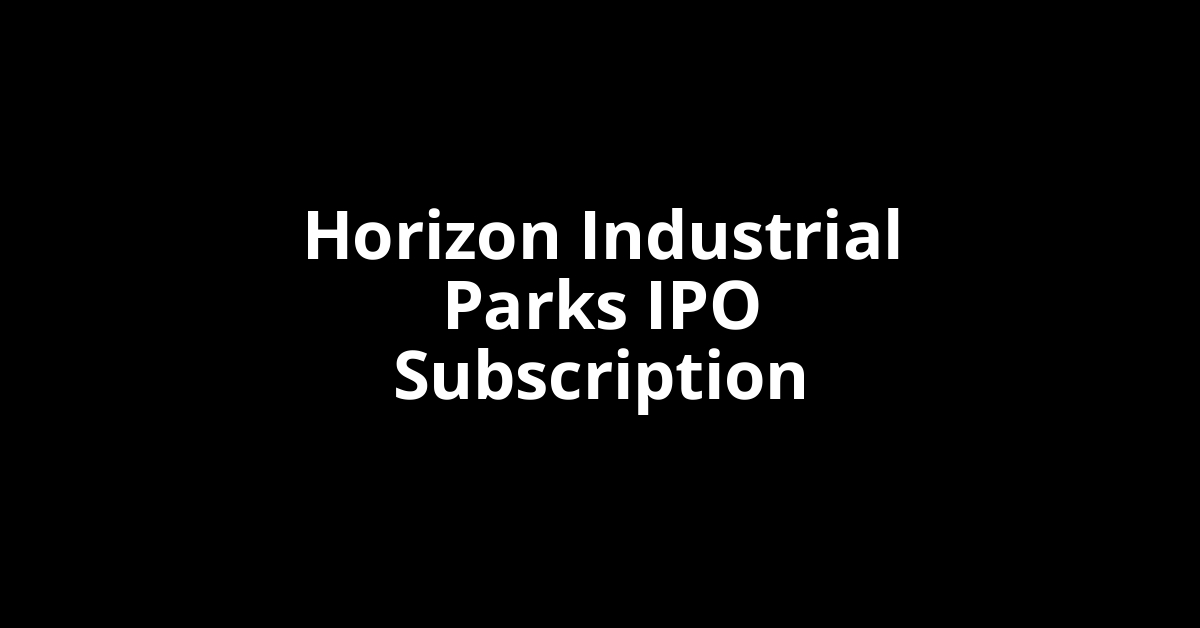 horizon industrial parks ipo subscription