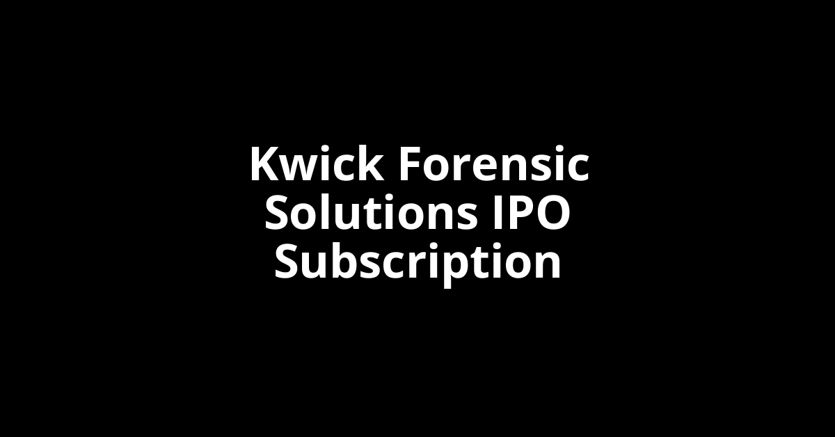 kwick forensic solutions ipo subscription