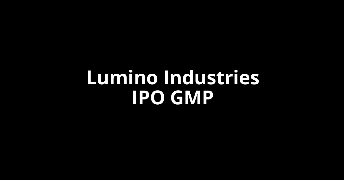 lumino industries ipo gmp