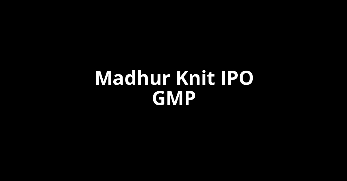 madhur knit ipo gmp