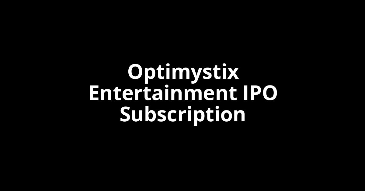 optimystix entertainment ipo subscription