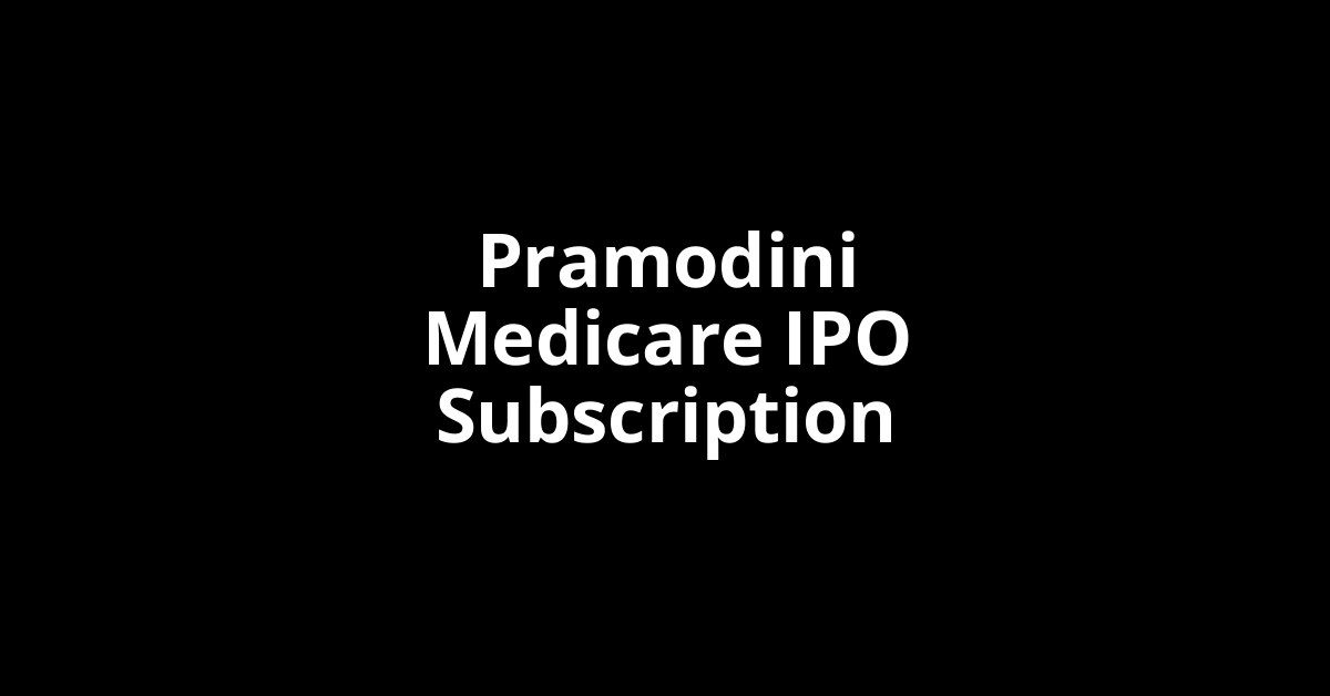 pramodini medicare ipo subscription