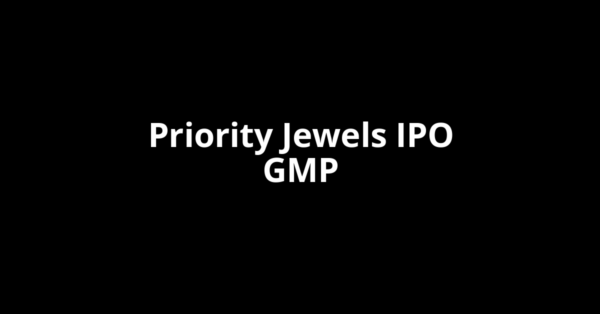 priority jewels ipo gmp