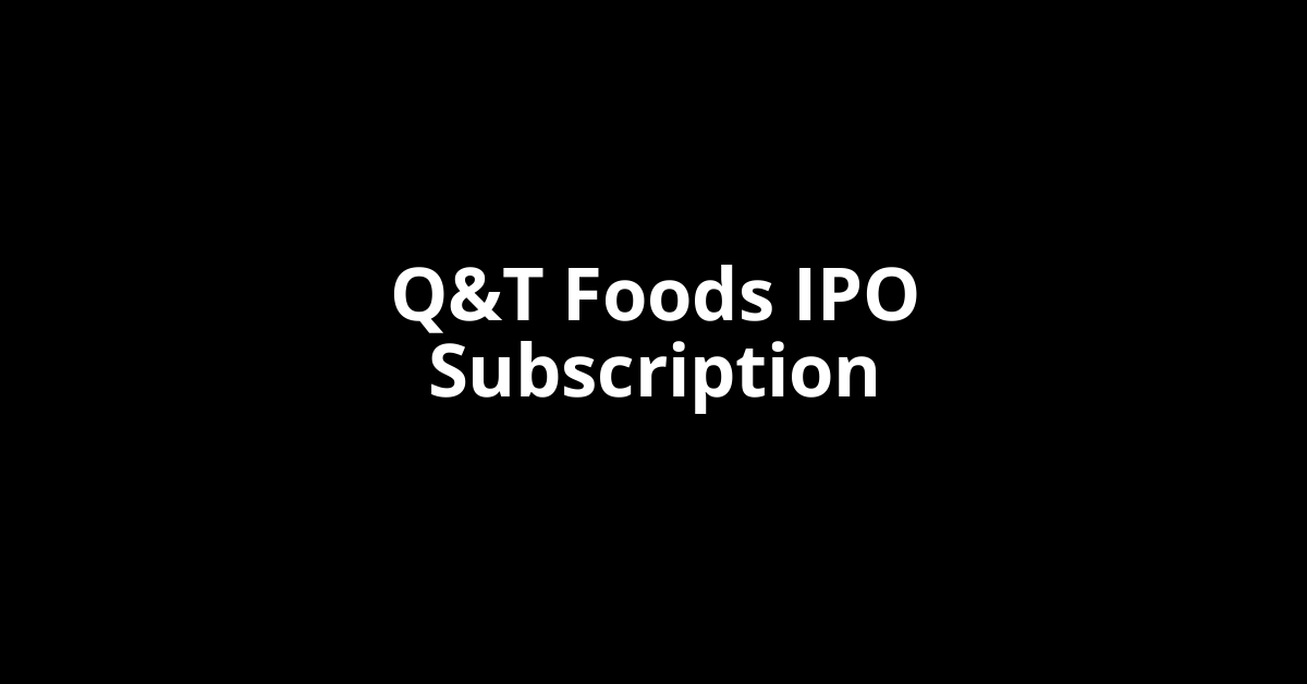 q&t foods ipo subscription