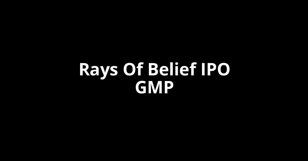 rays of belief ipo gmp