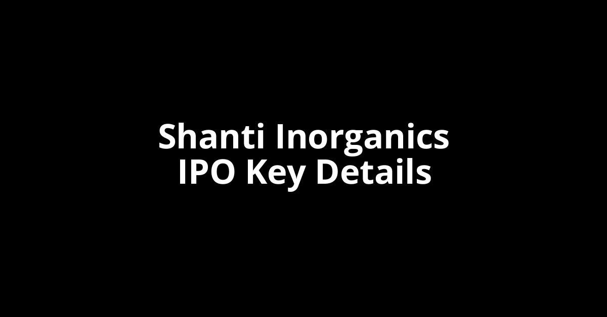 shanti inorganics ipo key details