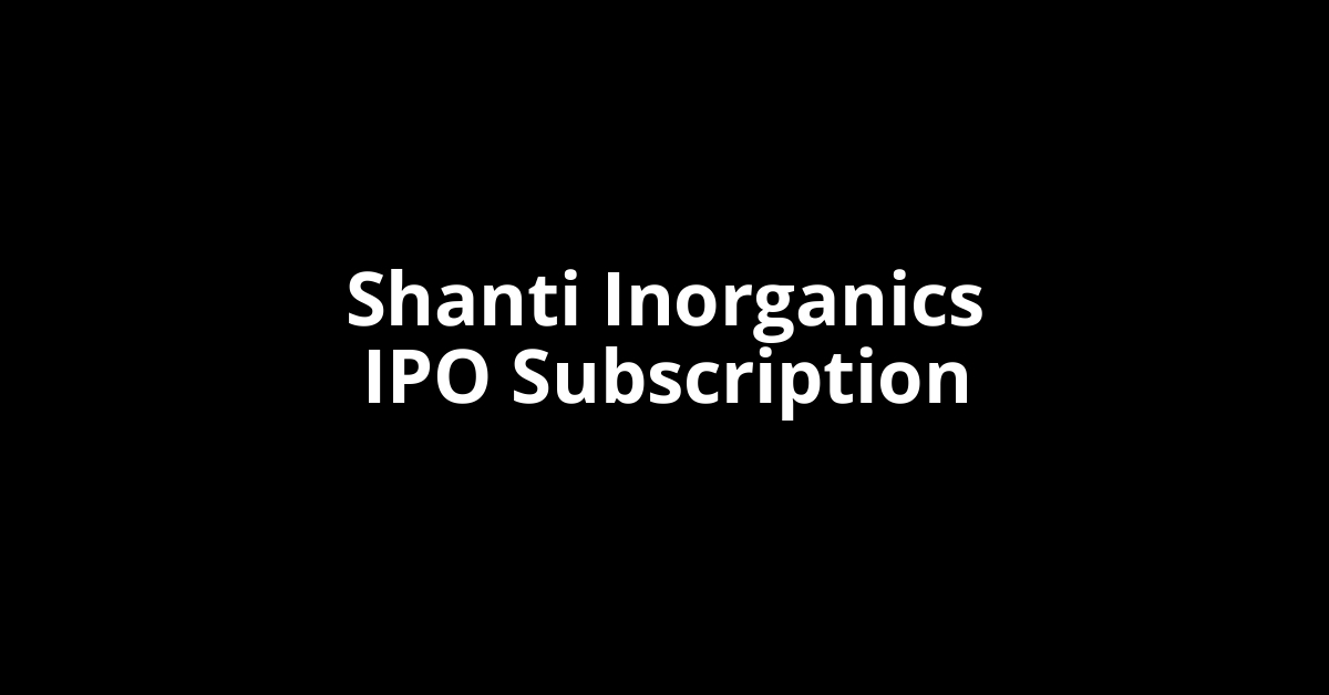 shanti inorganics ipo subscription