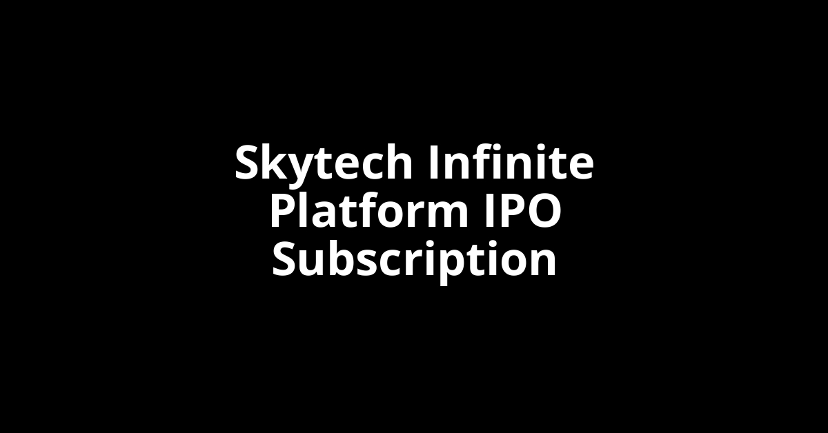 skytech infinite platform ipo subscription