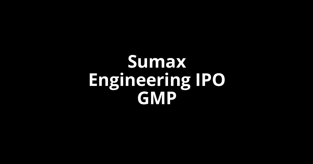 sumax engineering ipo gmp