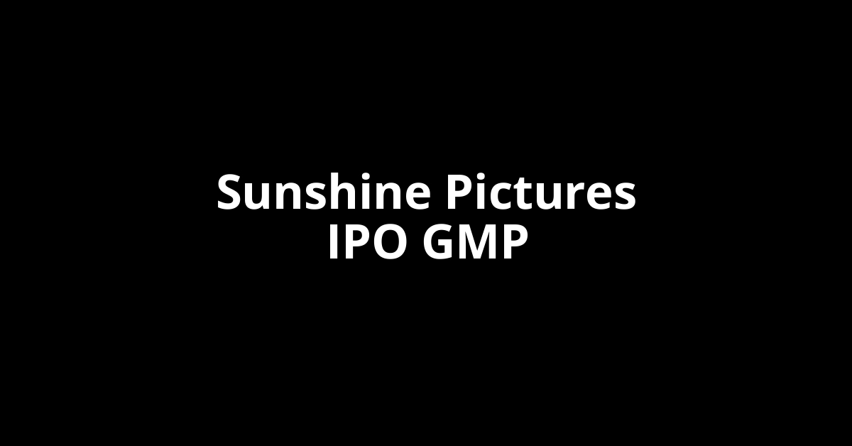 sunshine pictures ipo gmp
