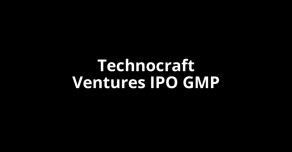 technocraft ventures ipo gmp