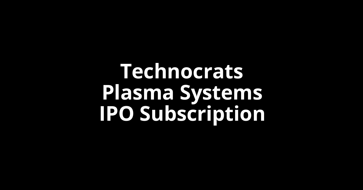 technocrats plasma systems ipo subscription
