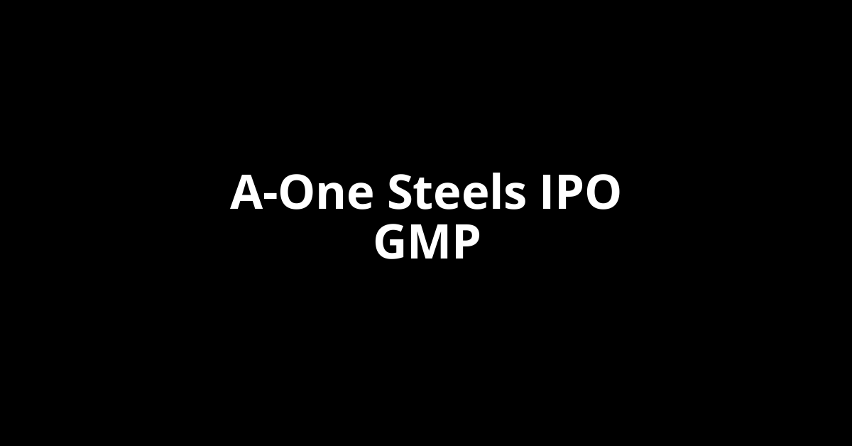 a one steels ipo gmp