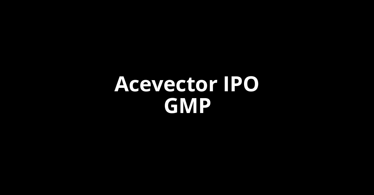 acevector ipo gmp