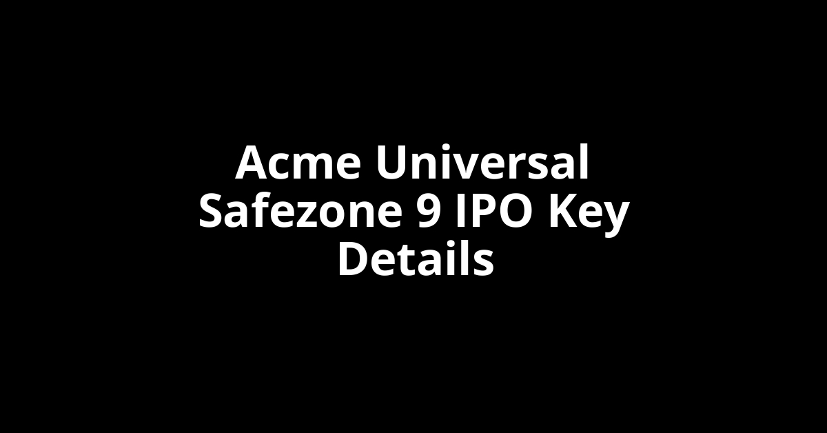 acme universal safezone 9 ipo key details