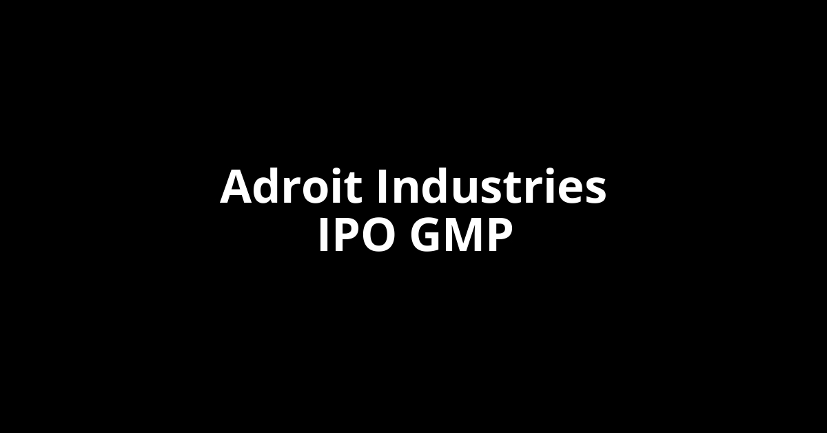 adroit industries ipo gmp