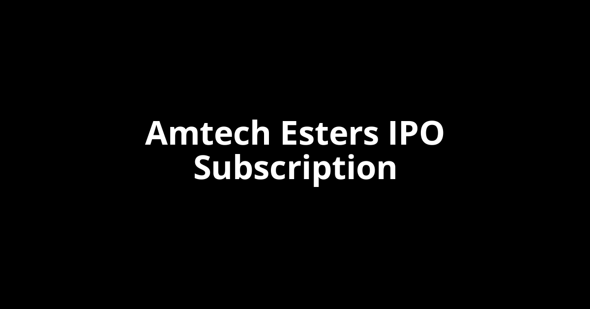 amtech esters ipo subscription