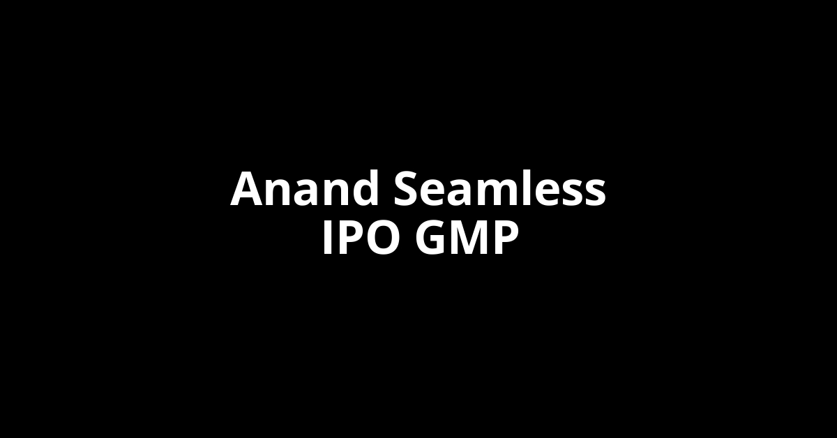 anand seamless ipo gmp