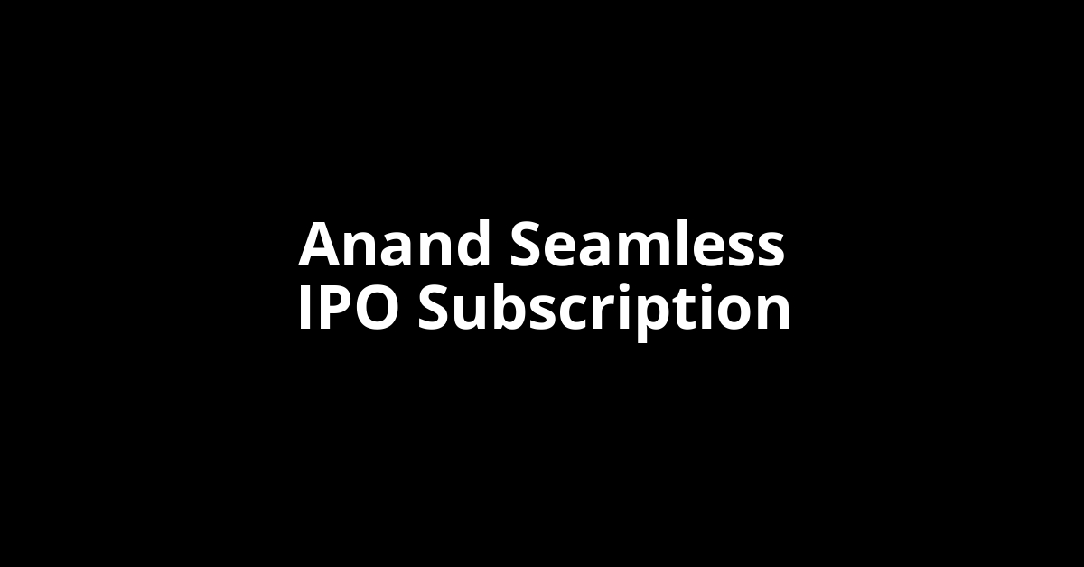 anand seamless ipo subscription