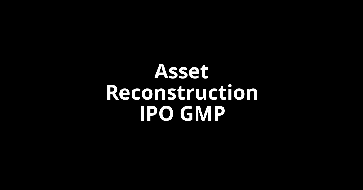 asset reconstruction ipo gmp
