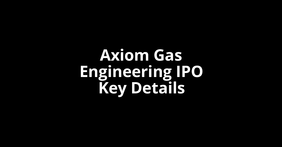 axiom gas engineering ipo key details