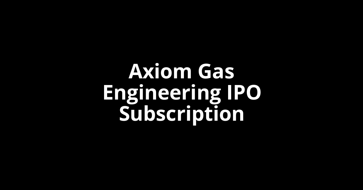 axiom gas engineering ipo subscription