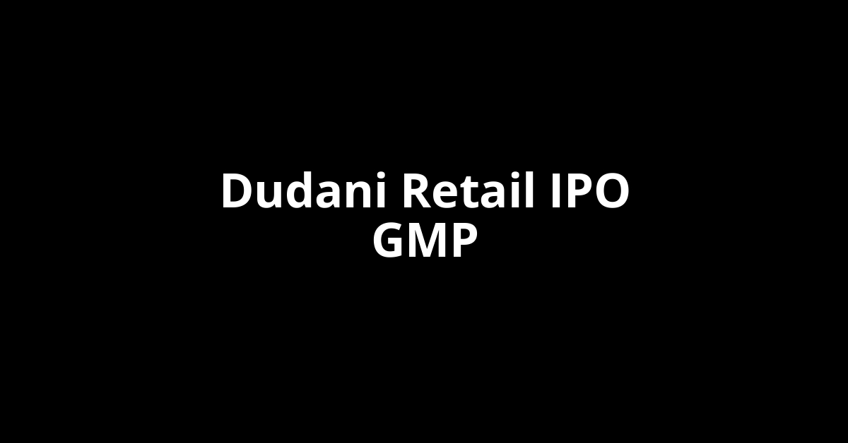dudani retail ipo gmp