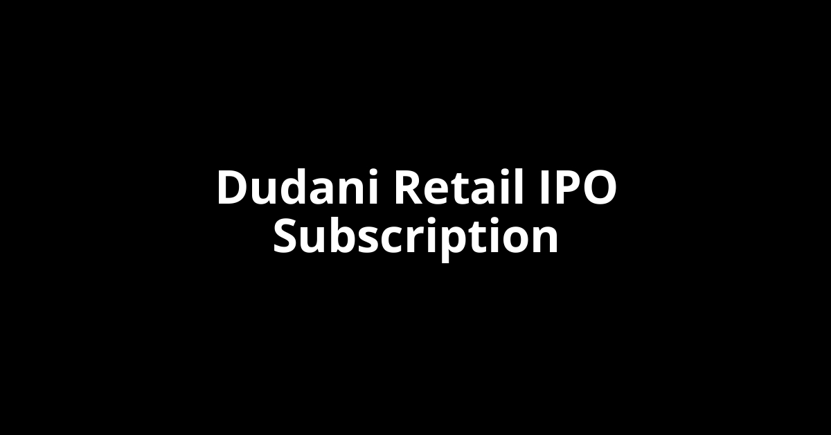 dudani retail ipo subscription