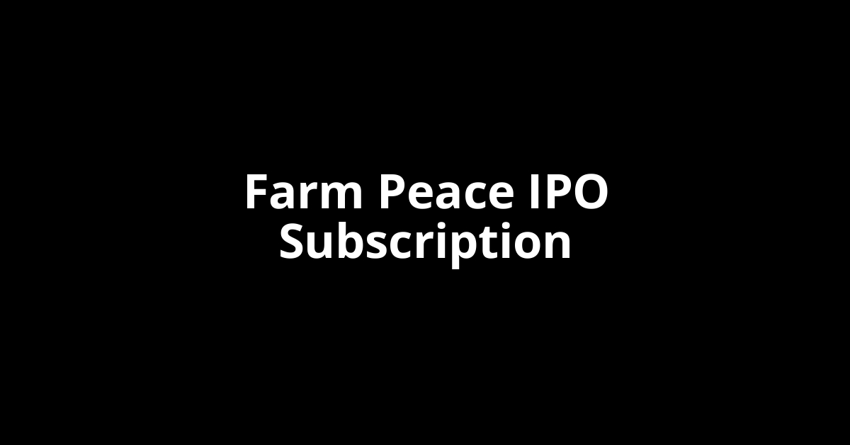 farm peace ipo subscription