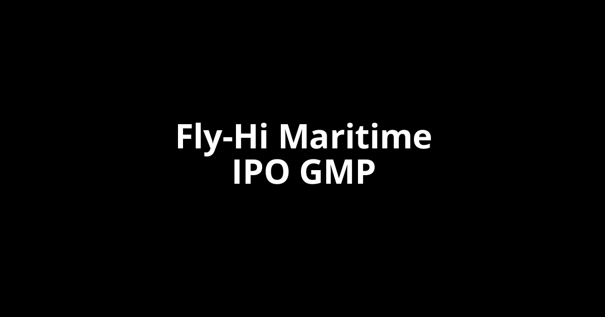 fly hi maritime ipo gmp