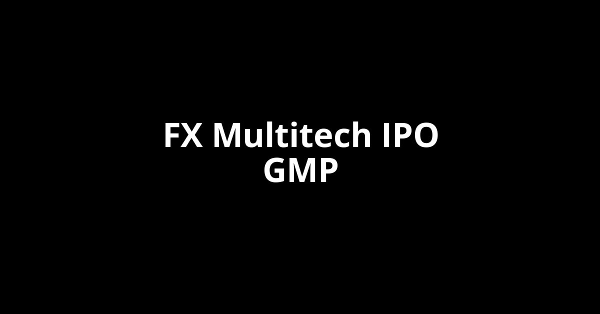 fx multitech ipo gmp